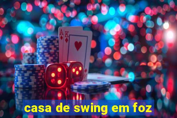 casa de swing em foz